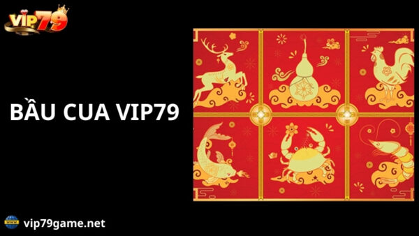 Giới thiệu về bầu cua Vip79