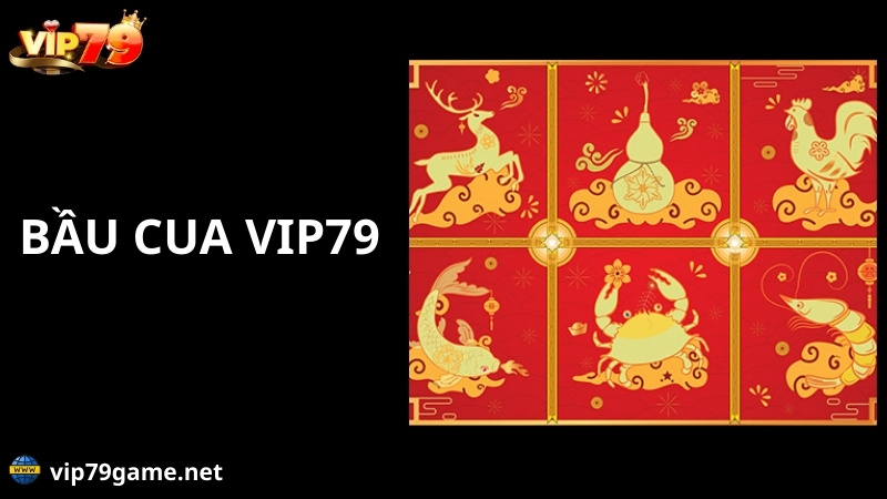 Giới thiệu về bầu cua Vip79