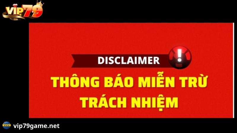lưu ý về miễn trừ trách nhiệm vip79