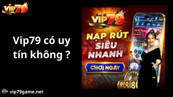 Tìm hiểu Vip79 có uy tín không